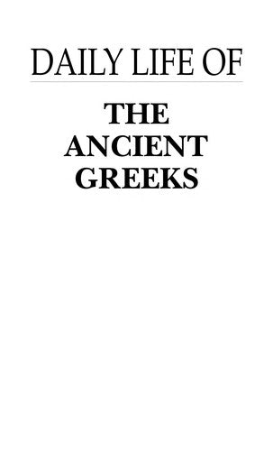 Daily Life of the Ancient Greeks (The Greenwood Press Daily Life Through History Series)