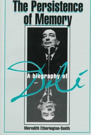 The Persistence Of Memory: A Biography Of Dali