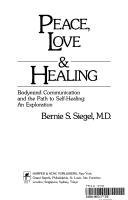 Peace, Love and Healing: Bodymind Communication and the Path to Self-Healing : An Exploration