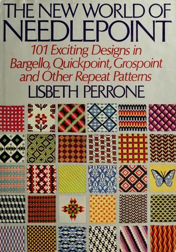 The New World of Needlepoint: 101 Exciting Designs in Bargello, Quickpoint, Grospoint and Other Repeat Patterns