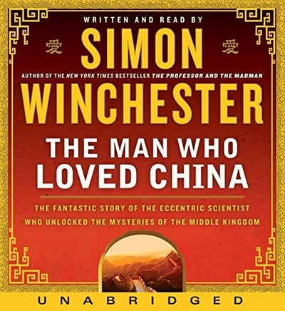 The Man Who Loved China CD: The Fantastic Story of the Eccentric Scientist Who Unlocked the Mysteries of the Middle Kingdom" The Fantastic Story of ... Unlocked the Mysteries of the Middle Kingdom"