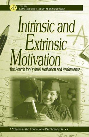 Intrinsic and Extrinsic Motivation: The Search for Optimal Motivation and Performance (Educational Psychology)