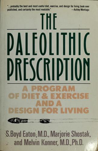 The Paleolithic Prescription: A Program of Diet & Exercise and a Design for Living